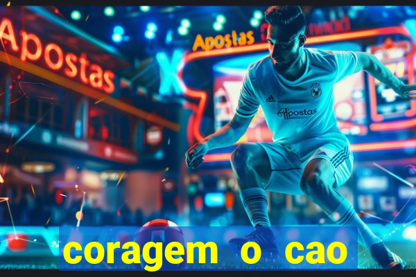 coragem o cao covarde assistir